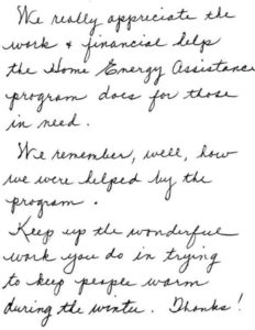 Image of a handwritten note that reads: "We really appreciate the work & financial help the Home Energy Assistance Program does for those in need. We remember, well, how we were helped by the program. Keep up the wonderful work you do in trying to keep people warm during the winter. Thanks!"